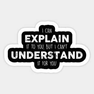 I Can Explain It To You, But I Can't Understand It For YouSarcastic Shirt , Womens Shirt , Funny Humorous T-Shirt | Sarcastic Gifts Sticker